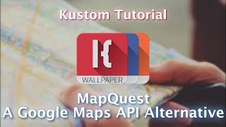 Kustom Tutorial  Mapquest  A Google Maps API Alternative [upl. by Fording251]