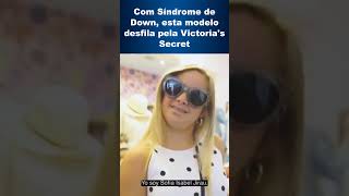 Modelo com Síndrome de Down foi contratada pela Victorias Secret [upl. by Fawnia499]