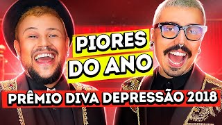 PIORES DO ANO  PRÊMIO DIVA DEPRESSÃO 2018 [upl. by Dleifxam144]