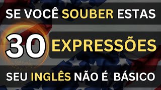 🗽SE VOCÊ SOUBER ESTAS 30 EXPRESSÕES O SEU INGLÊS NÃO É MAIS BÁSICO 19 📚AULAS DE INGLÊS [upl. by Oliver]