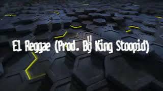 El Reggae Prod By King Stoopid [upl. by Nolana]