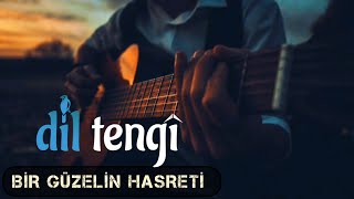 Dil Tengî  Bir Güzelin Hasreti Yandı Ha Yandı [upl. by Orravan]