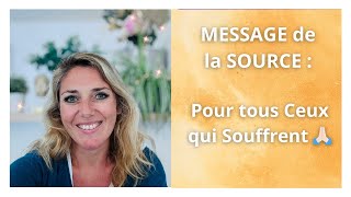 MESSAGE de la SOURCE  Pour toi qui Souffres 🙏🏻🙏🏻🙏🏻 [upl. by Lletnohs]