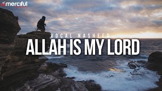 Allah is My Lord  Beautiful Vocal Nasheed [upl. by Faunie837]