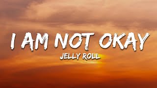 Jelly Roll  I Am Not Okay Lyrics [upl. by Stargell]