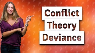 How does conflict theory explain deviance in our society [upl. by Jordanna]