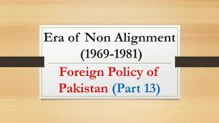 Era of non alignment 19691981 Foreign Policy of Pakistan Part 13 [upl. by Aisereht869]