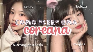 Como ter o ESTILO das COREANAS  ULZZANG AESTHETIC  Moda beleza e comportamento COREANO 💗 [upl. by Primaveria]