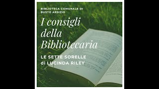 I CONSIGLI DELLA BIBLIOTECARIA  LE SETTE SORELLE di LUCINDA RILEY [upl. by Yrehcaz947]