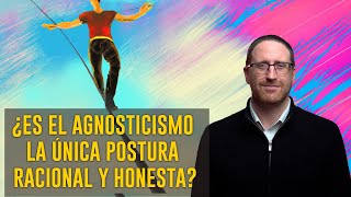 ¿Es El Agnosticismo La Única Postura Racional y Honesta 5 Argumentos [upl. by Arick]