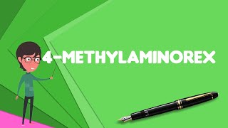 What is 4Methylaminorex Explain 4Methylaminorex Define 4Methylaminorex [upl. by Jedediah]