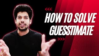 How to solve GUESSTIMATE in 3 easy steps  NonTech Interview  Consulting  Hrithik Mehlawat [upl. by Fabron]