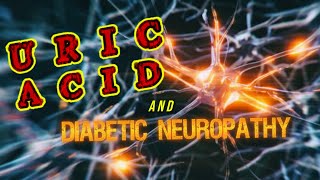 Uric Acid and Diabetic Neuropathy [upl. by Sucramed]