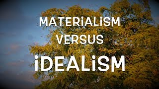 Materialism versus Idealism [upl. by Enohpesrep]