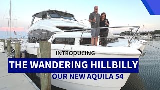 Introducing THE WANDERING HILLBILLY  Our new Aquila 54 Power Cat [upl. by Ajim]