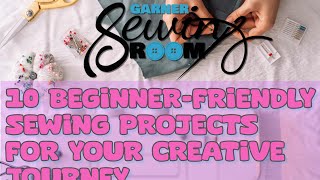 10 BeginnerFriendly Sewing Projects for Your Creative Journey [upl. by Assiralc304]