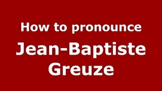 How to pronounce JeanBaptiste Greuze FrenchFrance  PronounceNamescom [upl. by Nilad]