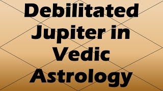 Jupiter Debilitated Vedic Astrology [upl. by Calli]