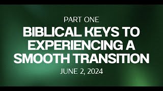 Part 1 Biblical Keys to Experiencing a Smooth Transition [upl. by Llenrahc]