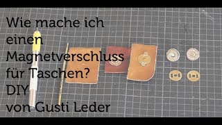 Tutorial  Wie mache ich einen Magnetverschluss für Taschen  DIY  Gusti Leder [upl. by Annovoj]