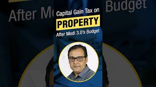 Capital Gain Tax on Property After Modi 30’s Budget [upl. by Ramona]