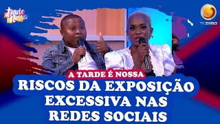 Quais são os riscos da exposição excessiva nas Redes Sociais  A tarde é nossa TV ZIMBO [upl. by Lirret348]