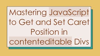 Mastering JavaScript to Get and Set Caret Position in contenteditable Divs [upl. by Carol120]