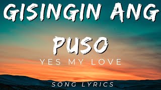 Yes My Love  Gisingin Ang Puso  SONG LYRICS VERSION [upl. by Airamasor]