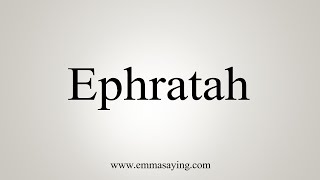 How To Say Ephratah [upl. by Nrubyar]