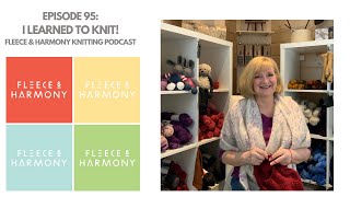 I Learned to Knit  Ep 95 Fleece amp Harmony Knitting and Crochet Podcast [upl. by Madoc]