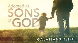 Adopted as Sons of God Galatians 417 [upl. by Publia]