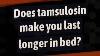 Does tamsulosin make you last longer in bed [upl. by Deadman]