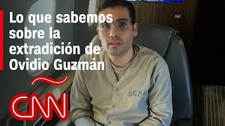 Resumen sobre la extradición de Ovidio Guzmán hijo de “El Chapo” Guzmán [upl. by Hendrik]