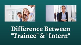 Difference Between Trainee and Intern  What Sets Trainees Apart from Interns in the Workplace [upl. by Emmuela]