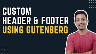 How To Create Custom Header amp Footer using Gutenberg in WordPress [upl. by Iridis243]