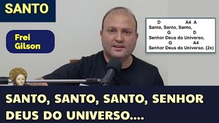 SANTO Frei Gilson Cifra SANTO SANTO SANTO SENHOR DEUS DO UNIVERSO Canto LITÚRGICO Missa [upl. by Hajidahk]