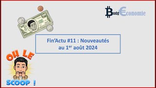 FinActu11  Les nouveautés au 1er Aout 2024 [upl. by Berthold200]