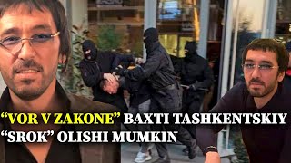 “Vor v zakone” Baxti Tashkentskiy “srok” olishi mumkin [upl. by Hnib]