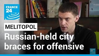 Battle for Melitopol Russianheld city braces for counteroffensive • FRANCE 24 English [upl. by Lorena]