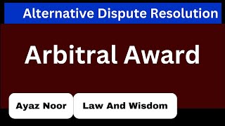 Arbitral Award  ADR  Ayaz Noor [upl. by Harman]