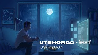 Utshorgo  উৎসর্গ  Tasnif Zaman Slowed and Reverb LoFi Music [upl. by Ttelracs438]