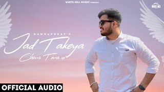 Jad Takeya Chera Tera Ni Full Audio Dawrapunay  Punjabi Songs 2023  Romantic Songs This Week [upl. by Skricki56]