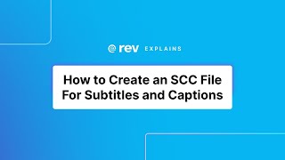 How to Create an SCC File For Subtitles and Captions  Rev Explains [upl. by Nnaylloh]