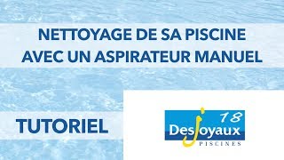 Tutoriel Desjoyaux 18  Nettoyage de sa piscine avec un aspirateur manuel [upl. by Annawak]