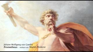 Johann Wolfgang von Goethe Prometheus  rezitiert von Martin Ploderer [upl. by Ayomat]