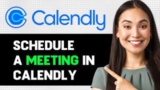 How To Schedule A Meeting In Calendly 2024 Step By Step Guide [upl. by Otrebogir876]