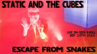 Static and the Cubes  Escape From Snakes  Live on GEEK BROLL [upl. by Justen]