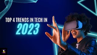 Top 4 Trends in Technology in 2023 [upl. by Amitak]