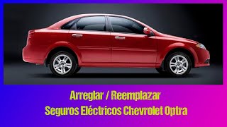 Arreglar  Reemplazar Seguros Eléctricos Chevrolet Optra  cambio de motor Genérico [upl. by Ofella]