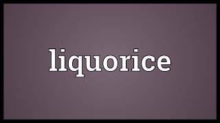 Liquorice Meaning [upl. by Libove]